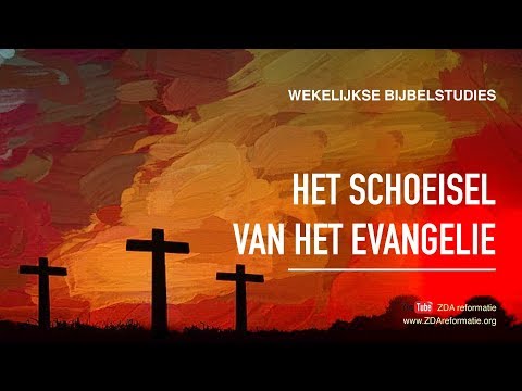 Wekelijkse Bijbelstudie 11 augustus 2018 - Het schoeisel van het evangelie