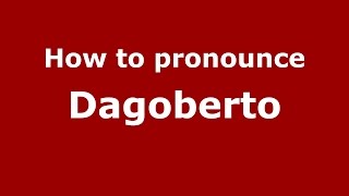 How to pronounce Dagoberto