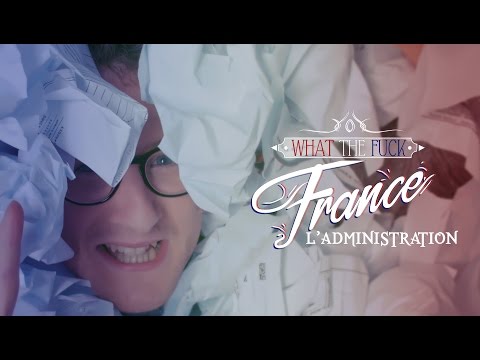 WTF France - Why The French Administration Is Terrible