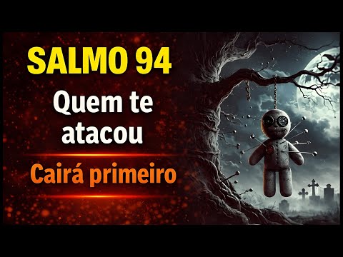 SALMO 94: Quem te Atacou Cairá Primeiro! | Oração Contra Feitiçaria, Vudu e Maldições