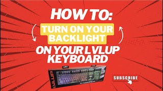 HOW TO TURN ON THE BACKLIGHT ON A LVLUP KEYBOARD