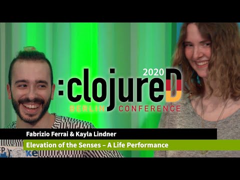 clojureD 2020: "Elevation of the Senses – A Life Performance" by Kayla Lindner and Fabrizio Ferrai