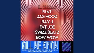 All We Know (feat. Ace Hood, Ray J, Swizz Beatz, Bow Wow & Fat Joe)