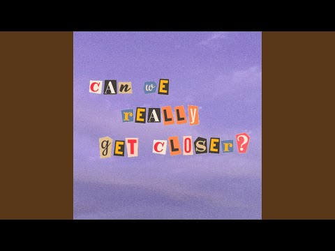 Can We Really Get Closer