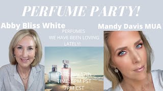 PERFUME PARTY - JOIN US LIVE!  PERFUMES WE HAVE BEEN LOVING LATELY!