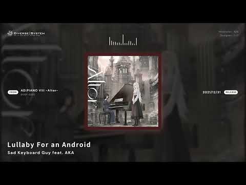 [Official] Lullaby For an Android / Sad Keyboard Guy feat. AKA [AD:PIANO VIII -Alter-]
