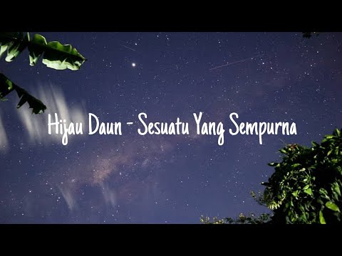 Hijau Daun - Sesuatu Yang Sempurna || Lirik Lagu