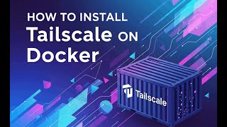 How to Install Tailscale on Docker - Full Setup Guide