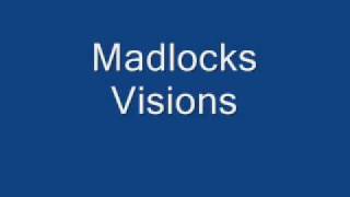 Madlocks Visions