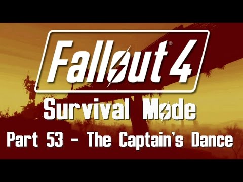 Fallout 4: Survival Mode - Part 53 - The Captain's Dance