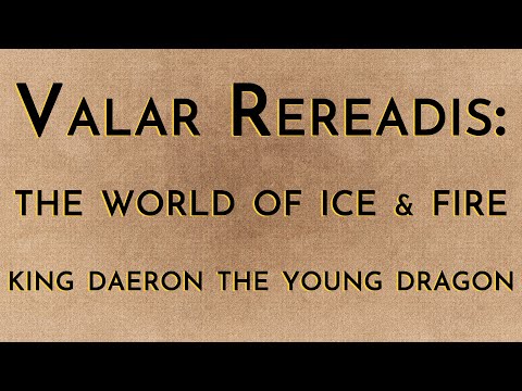 Valar Rereadis: TWOIAF - King Daeron I The Young Dragon