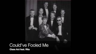 &quot;Could&#39;ve Fooled Me&quot;-- Class Act feat. Rita