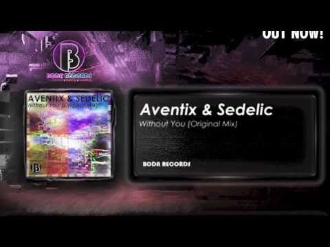 Aventix & Sedelic - Without You (Original Mix) [OUT NOW!]