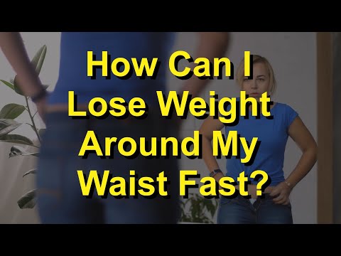 How Can I Lose Weight Around My Waist Fast?