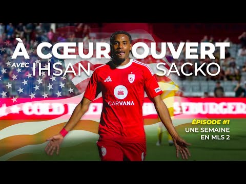 UNE SEMAINE EN MLS 2 avec IHSAN SACKO, footballeur français aux États-Unis - À CŒUR OUVERT #1