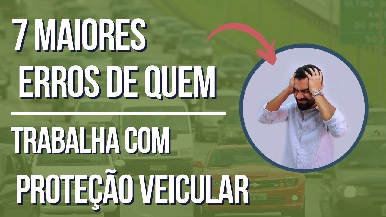 7 erros de quem trabalha com proteção veicular