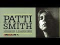 Patti Smith - Higher Learning | ArtMaker.tv