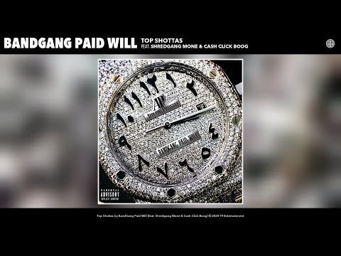 BandGang Paid Will - Top Shottas (Audio) (feat. Shredgang Mone & Cash Click Boog)