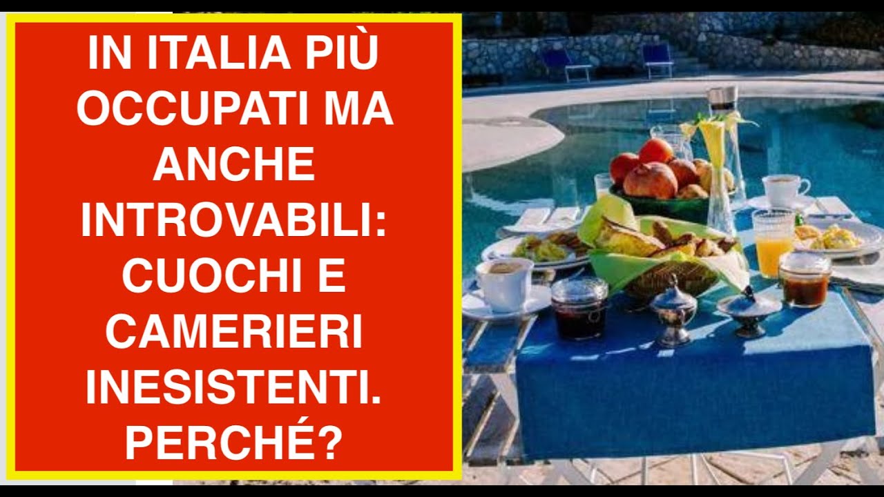 IN ITALIA PIÙ OCCUPATI MA ANCHE INTROVABILI: CUOCHI E CAMERIERI INESISTENTI. PERCHÉ?