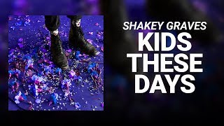 Shakey Graves // Kids These Days