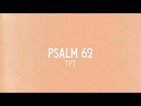 Psalm 62 In The Passion Translation (TPT)
