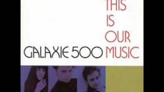 Galaxie 500 - It&#39;s Getting Late
