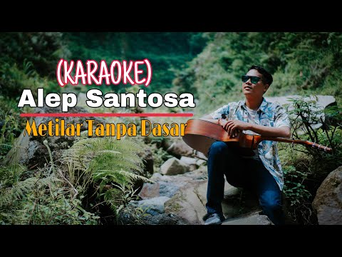 (Official Karaoke) Metilar Tanpa Dasar - Alep Santosa