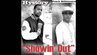 Showin&#39; Out  - Hystory ft Freck Billionaire