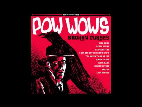 Pow Wows - Fire Song (Broken Curses, 2015 Get Hip)