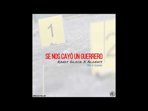 Randy Glock x Algenis - Se nos Cayo un Guerrero