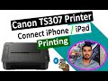 Canon TS307 Printer IPhone IPad Printing IICanon TS307 Wifi Setup Wireless Setup To IPhone IPad