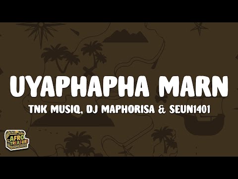 TNK MusiQ, Dj Maphorisa & Seun1401 - Uyaphapha Marn (Lyrics) feat. Scotts Maphuma, Kabelo Sings