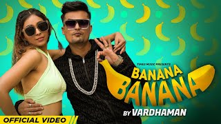 Banana Banana (Official Video) Vardhaman | Latest Hindi Songs 2023 | New Hindi Songs 2023