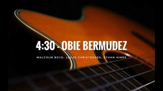 4:30 - Obie Bermudez (Lucas, Ethan, Malcolm)