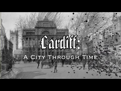 Cardiff: A City Through Time! (Wales, UK)