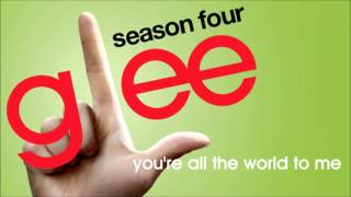 Glee - You&#39;re All The World To Me