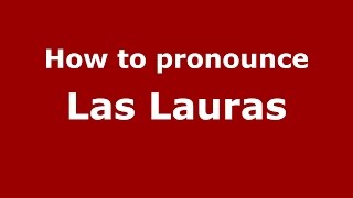 How to pronounce Las Lauras