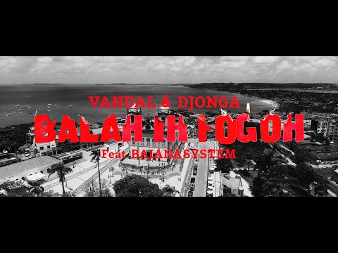 VANDAL & DJONGA feat. BAIANASYSTEM - BALAH IH FOGOH