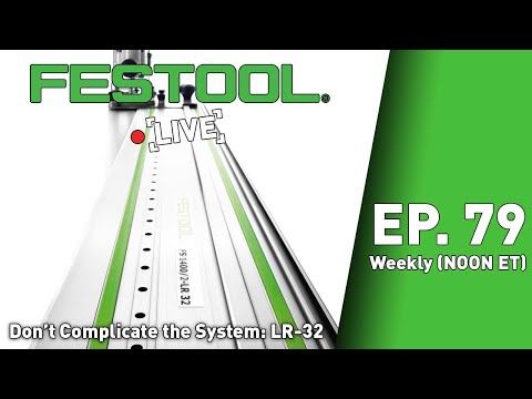 Festool Live Episode 79 - Don't Complicate The System: LR-32