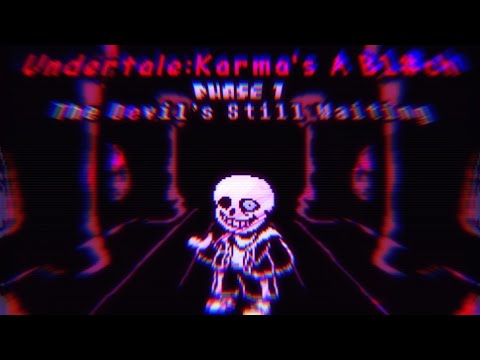 【Undertale:Karma's B1#ch】Phase 1 - The Devil's Still Waiting