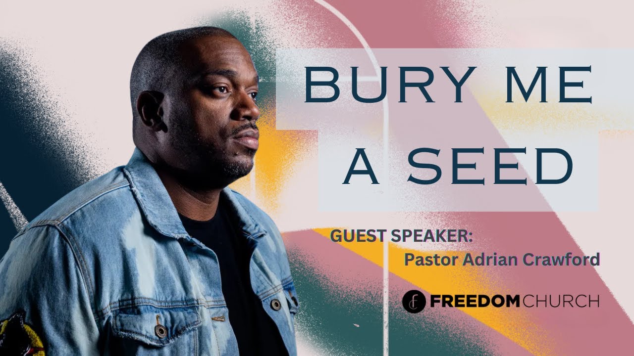 Bury Me A Seed | Pastor Adrian Crawford | Guest Speaker