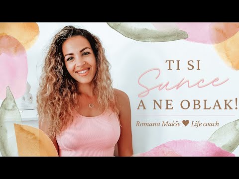 Otpuši svoje tmurne misli! Ti si SUNCE, a ne oblak | Romana Makše Life coach