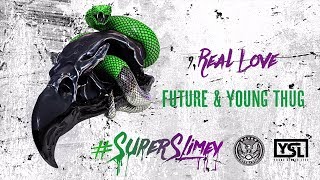 Future &amp; Young Thug - Real Love (Super Slimey)