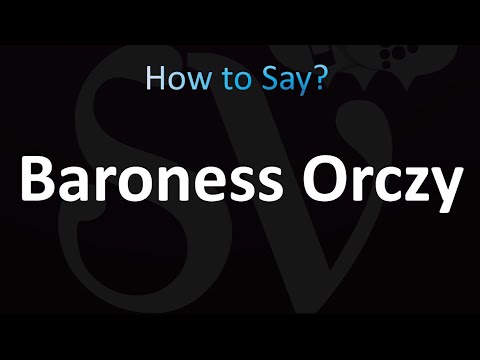How to Pronounce Baroness Orczy (correctly!)