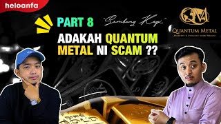 PART 8 : ADAKAH QUANTUM METAL NI SCAM ??