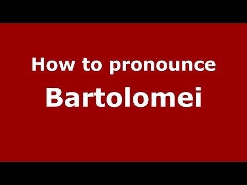 How to pronounce Bartolomei