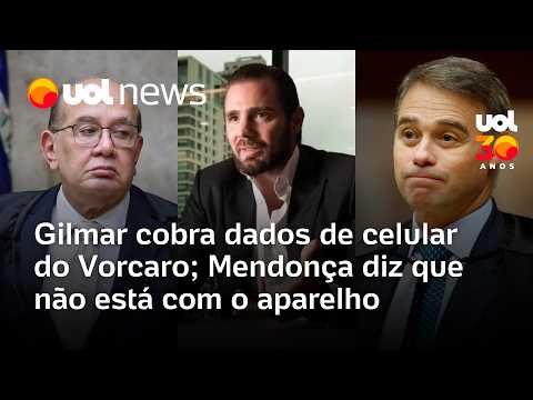 Gilmar cobra dados de celular de Vorcaro; Mendonça, sob pressão, reitera que não está com o aparelho