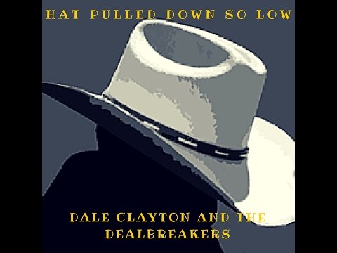 Hat Pulled Down So Low - Dale Clayton and The Dealbreakers