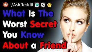 What Is The Worst Secret You Know About a Friend - NSFW AskReddit