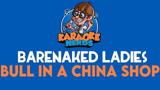 Barenaked Ladies - Bull In A China Shop (Karaoke)